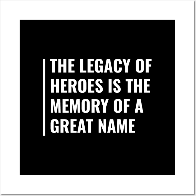 The Legacy of Heroes. Hero Quote Deep Hero Saying Wall Art by kamodan